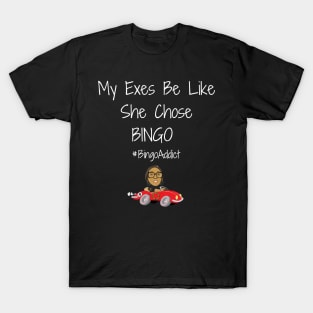 Exes Be Like She Chose Bingo T-Shirt